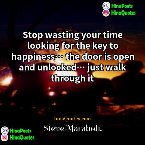 Steve Maraboli Quotes | Stop wasting your time looking for the
